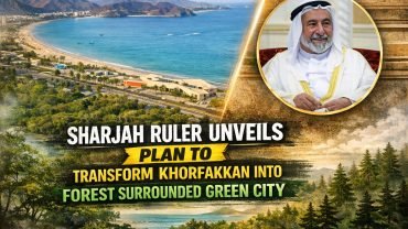 Sharjah Ruler Unviels Plan To Transform Khorfakkan into Forest Surrounded Green City